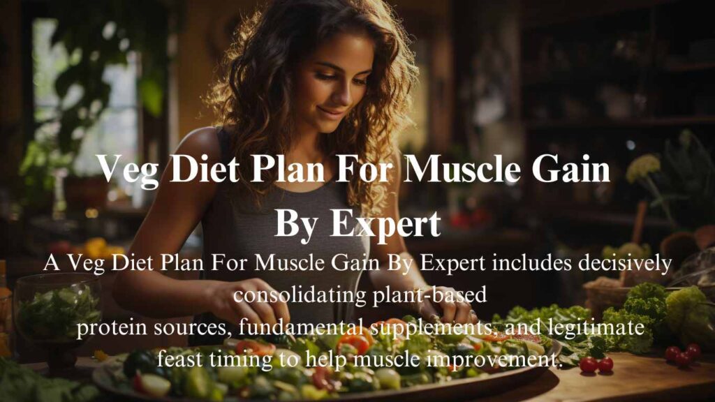 Veg Diet Plan For Muscle Gain By Expert